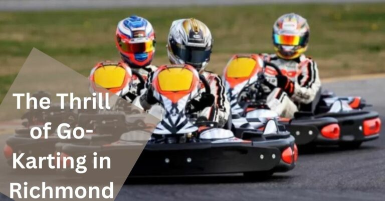 The Thrill of Go-Karting in Richmond: Unleash Your Need for Speed!