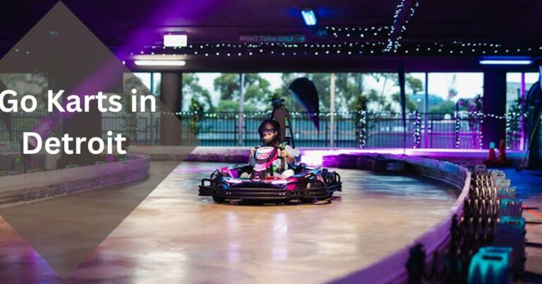 Go Karts in Detroit – Let’s Unleash the Thrill In 2023!