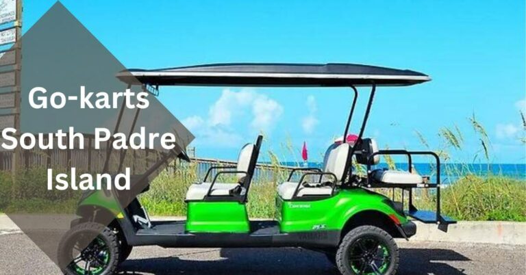 Go-karts South Padre Island – A Thrilling Adventure In 2023!