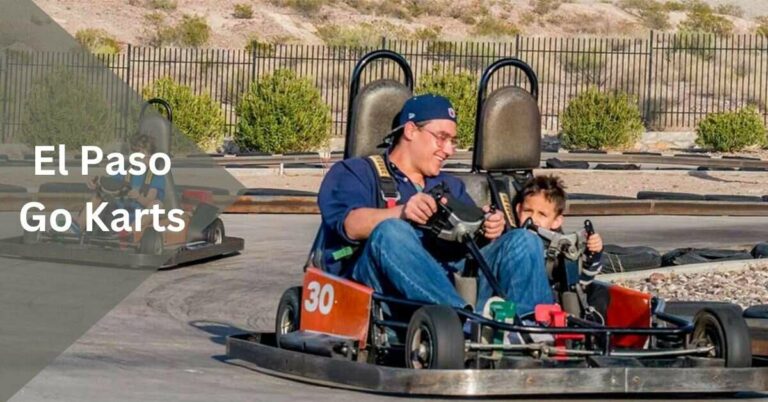 El Paso Go Karts – Racing into the Heart of the Southwest!