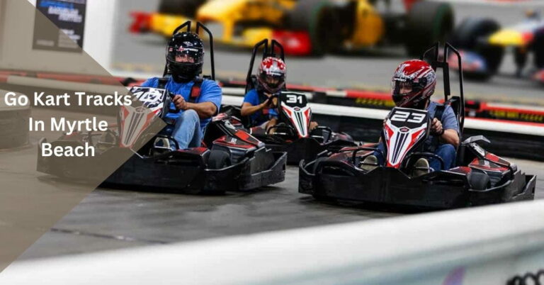 Go Kart Tracks In Myrtle Beach – Where Thrills Meet the Sand