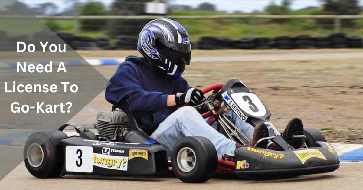Do You Need A License To Go-Kart?