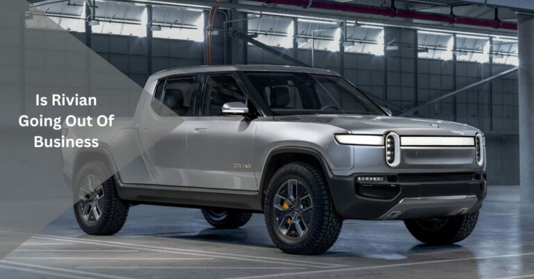 Is Rivian Going Out Of Business – Let’s Explore!